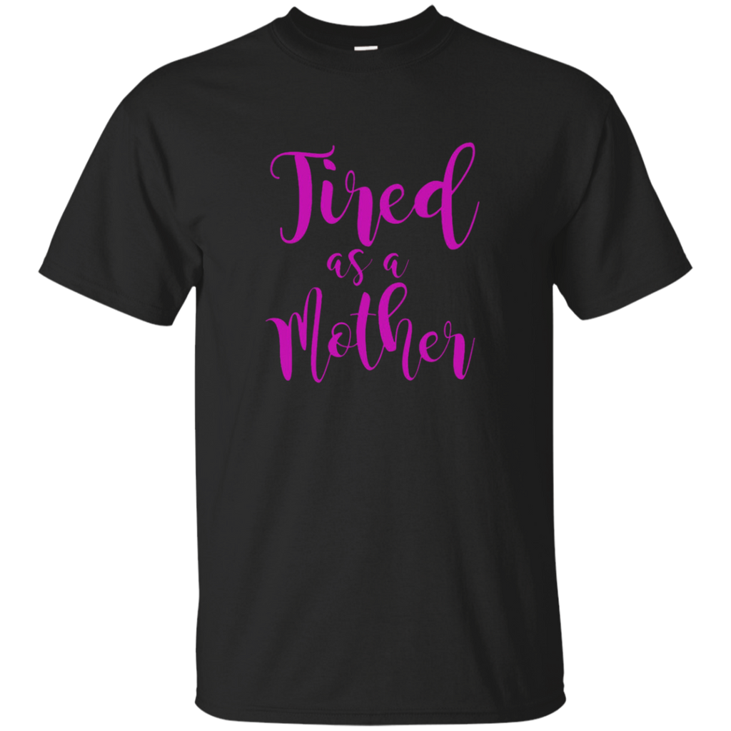 OFFICIAL Tired As A Mother T Shirt For All Ages_Black