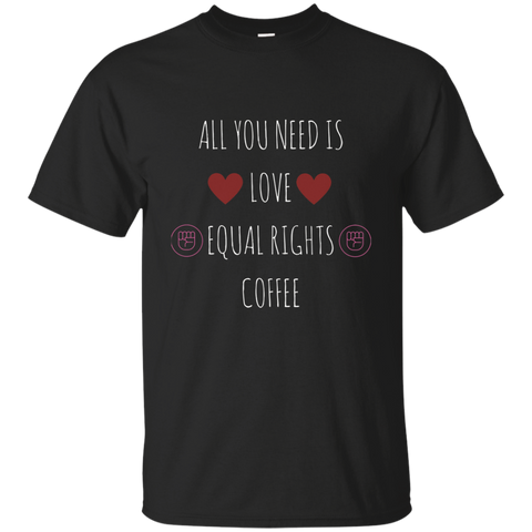 All You Need Is Love Equal Rights And Coffee T-shirt_black=