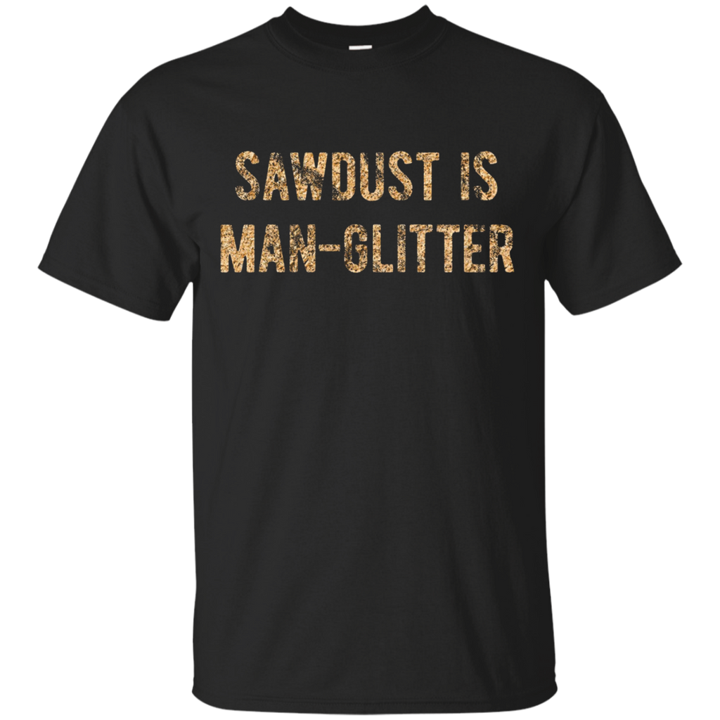 Sawdust Is Man Glitter T-Shirt ORIGINAL Sawdust Lettering_Black