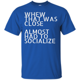 Whew That Was Close Almost Had To Socialize T-Shirt_Black