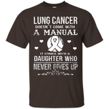Lung Cancer Comes With A Daughter Who Never Gives Up T Shirt