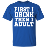 First I Drink Then I Adult T Shirt - Funny Drinking T Shirt_black=