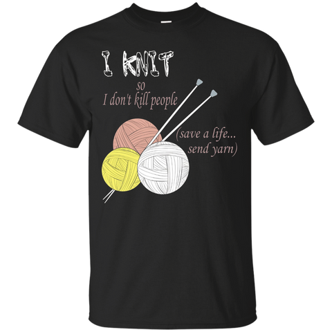 Knitting - I Knit So I Don't Kill People. Save Life T-shirt