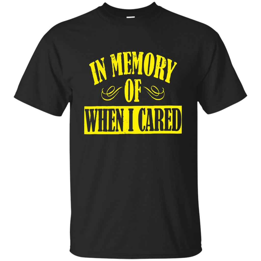 In Memory Of When I Cared T Shirt