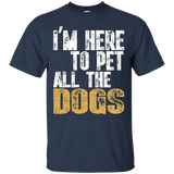 I'm Here To Pet All The Dogs T-shirt Cool Animal Lover Gift