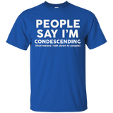 People say I'm condescending t-shirt talk down to people_Black