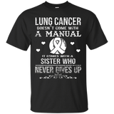 Lung Cancer Comes With A Sister Who Never Gives Up T Shirt