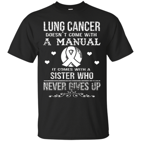 Lung Cancer Comes With A Sister Who Never Gives Up T Shirt