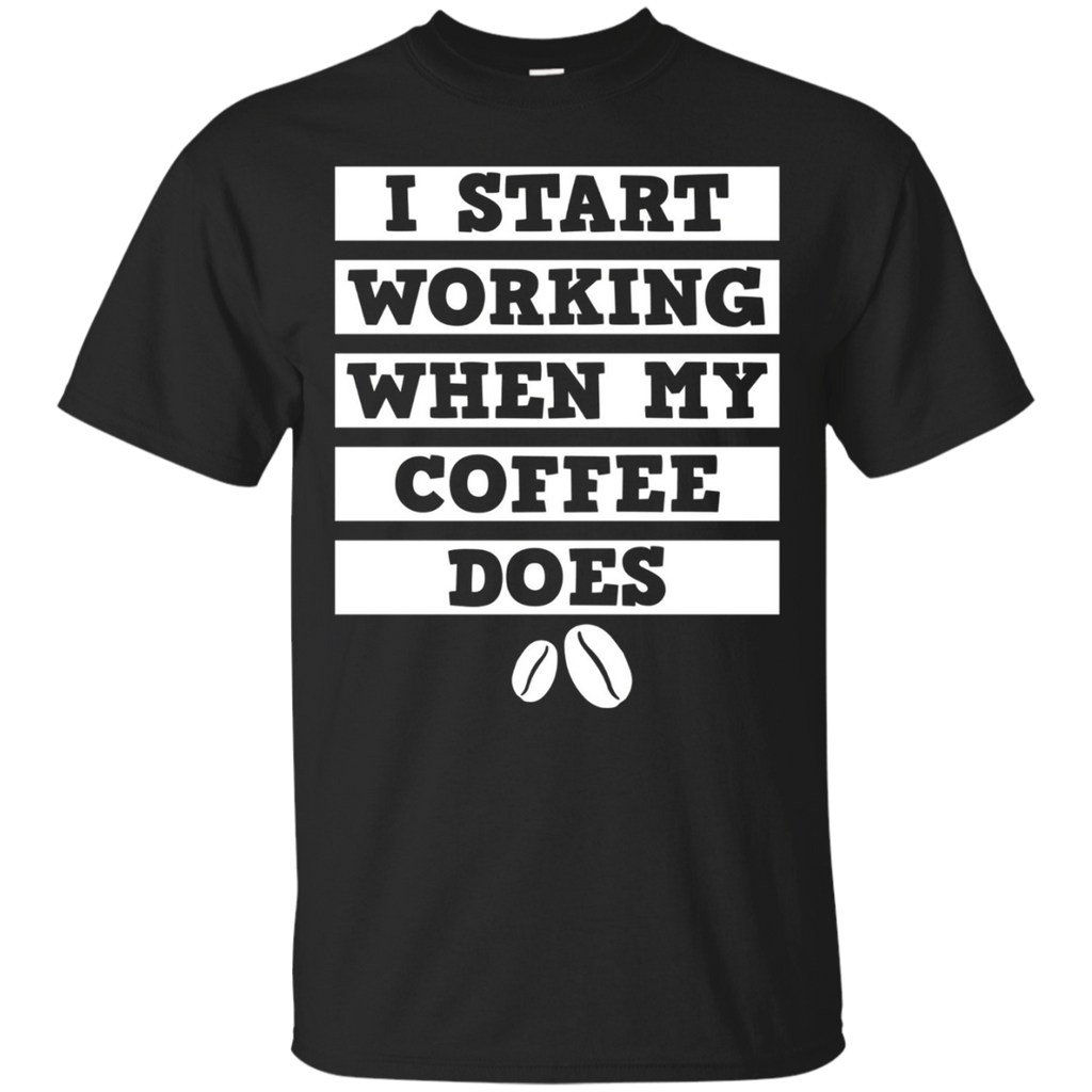 I Start Working When The Coffee Does Funny T-shirt Women Men_black=