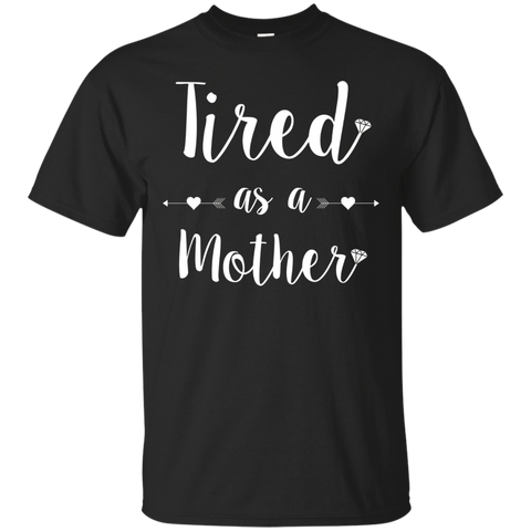 Tired as a Mother T-Shirt Tee Perfect Mom Mum Gift_Black