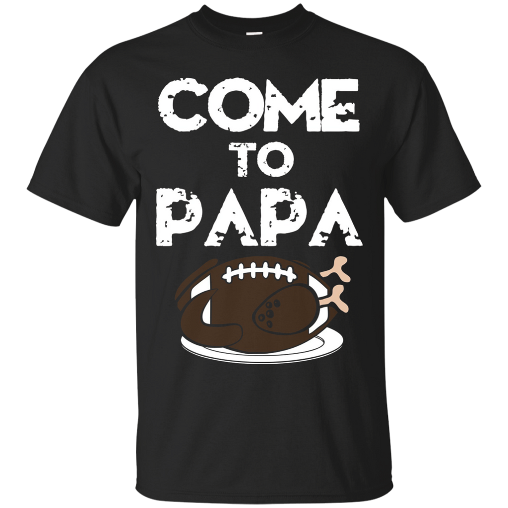 Come To Papa Turkey Football Thanksgiving Dinner Tshirt_black