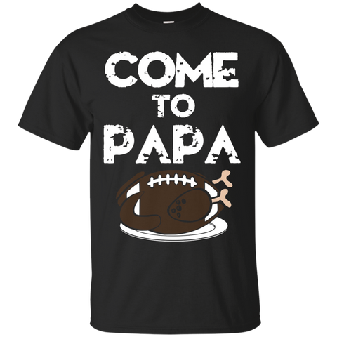 Come To Papa Turkey Football Thanksgiving Dinner Tshirt_black
