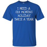 Six Month Holiday Twice- Funny Gift T-Shirt Men Women_Black