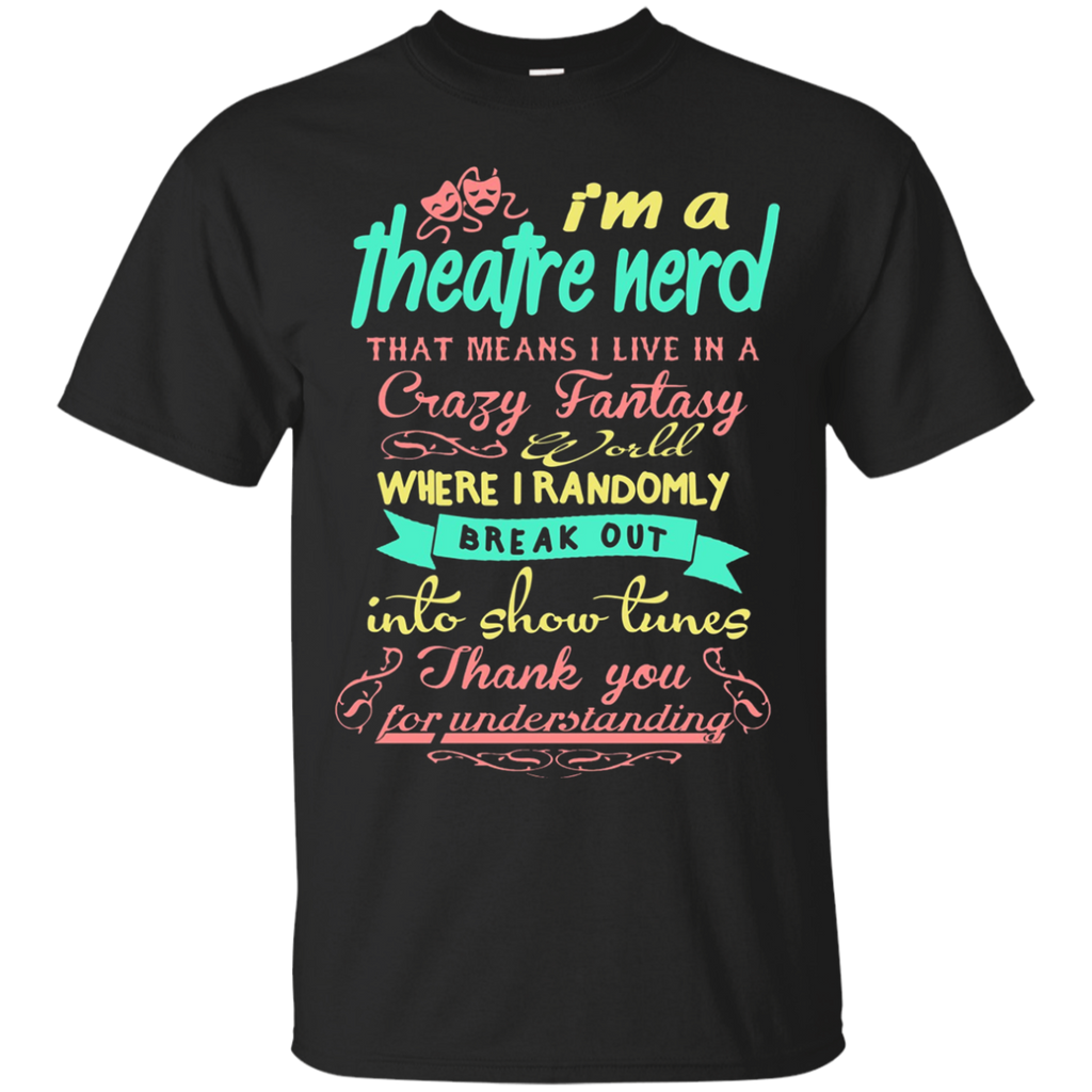 I'm A Theatre Nerd- Theatre Geeks Funny