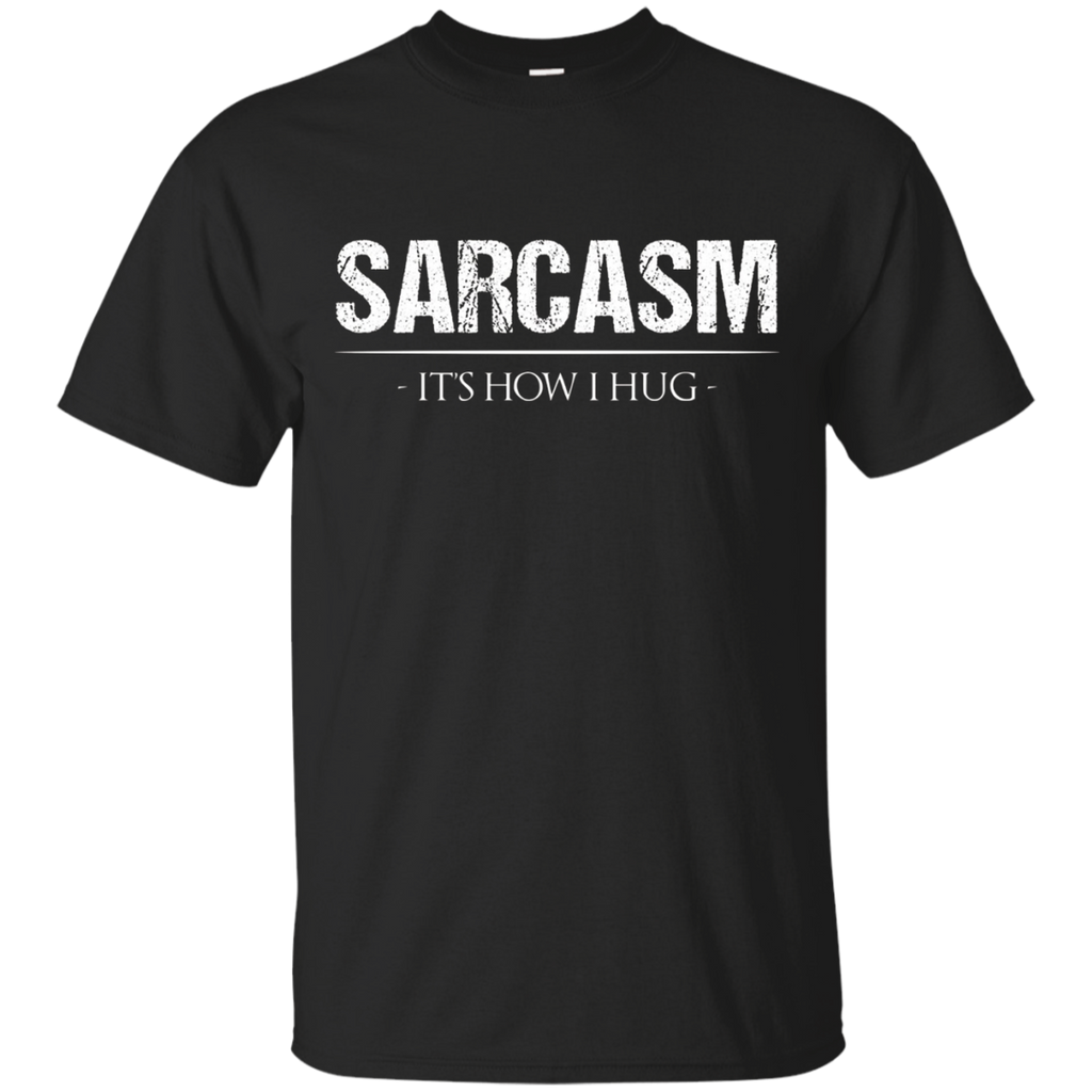 Sarcasm Its How I Hug - T-Shirt Men Women Kids Funny Ironic_Black