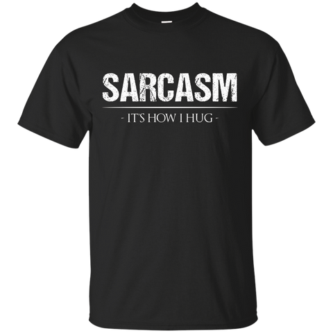 Sarcasm Its How I Hug - T-Shirt Men Women Kids Funny Ironic_Black