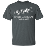 Retired, I Worked My Whole Life for This Shirt Retirement_Black