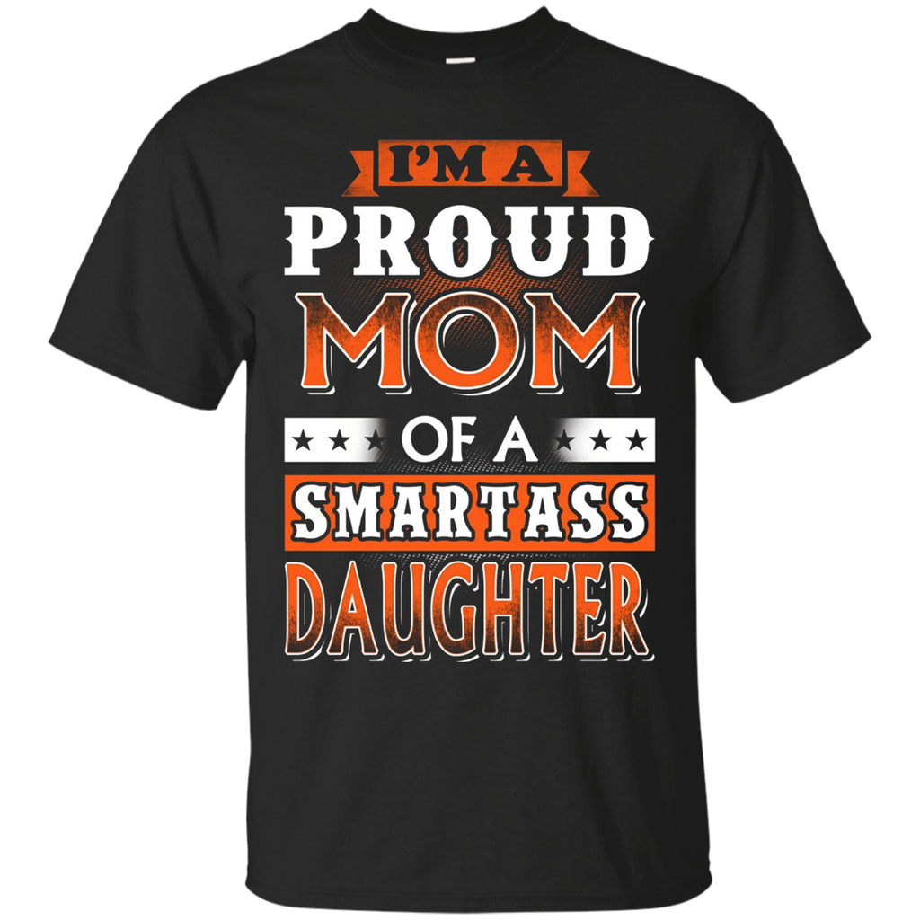 I'm A Proud Mom Of A Smartass Daughter Shirt