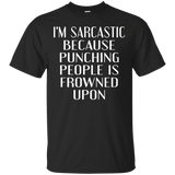 I'm Sarcastic Because Punching People Is Frowned Upon Tshirt