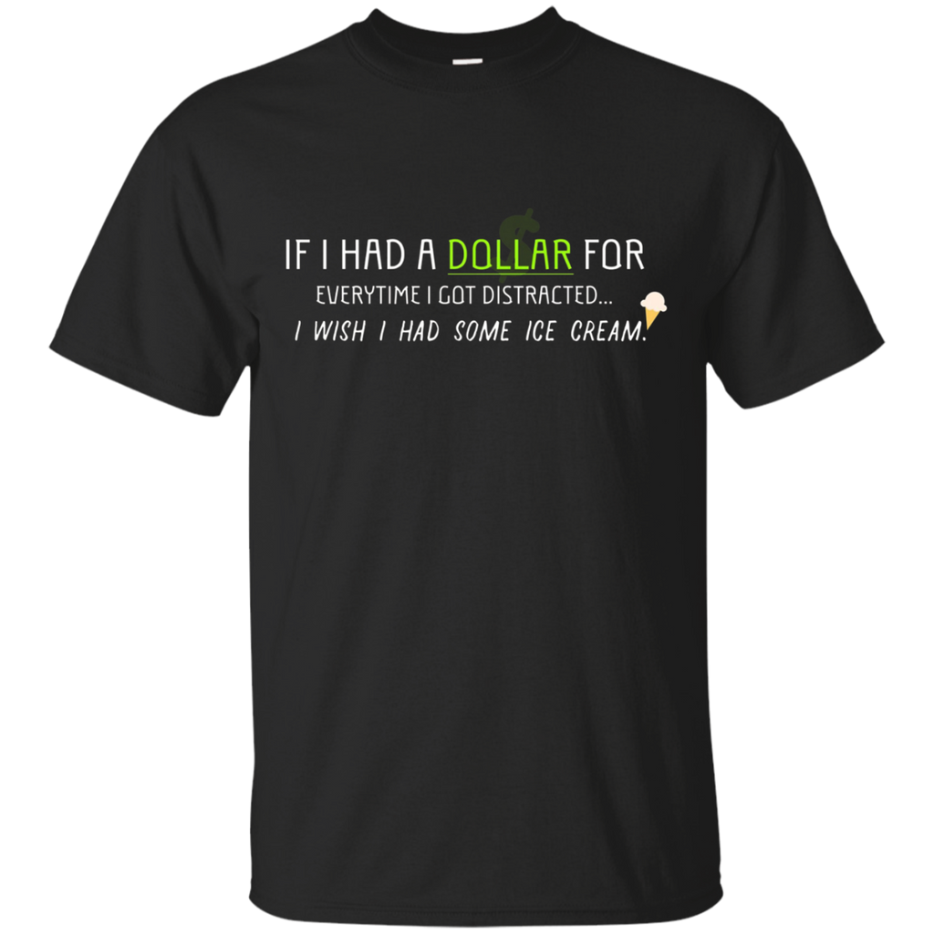 If I Had A Dollar For Every Time I Got Distracted Shirt