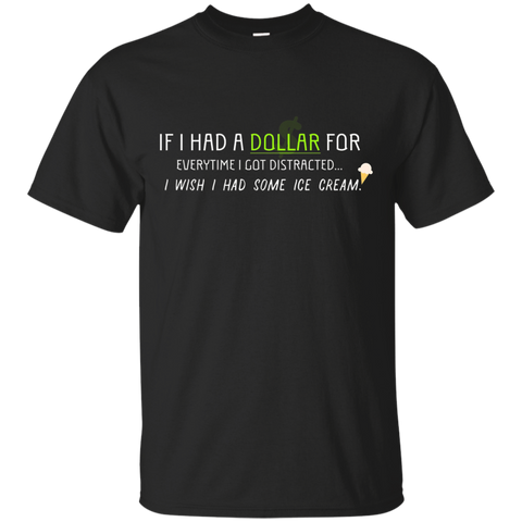 If I Had A Dollar For Every Time I Got Distracted Shirt