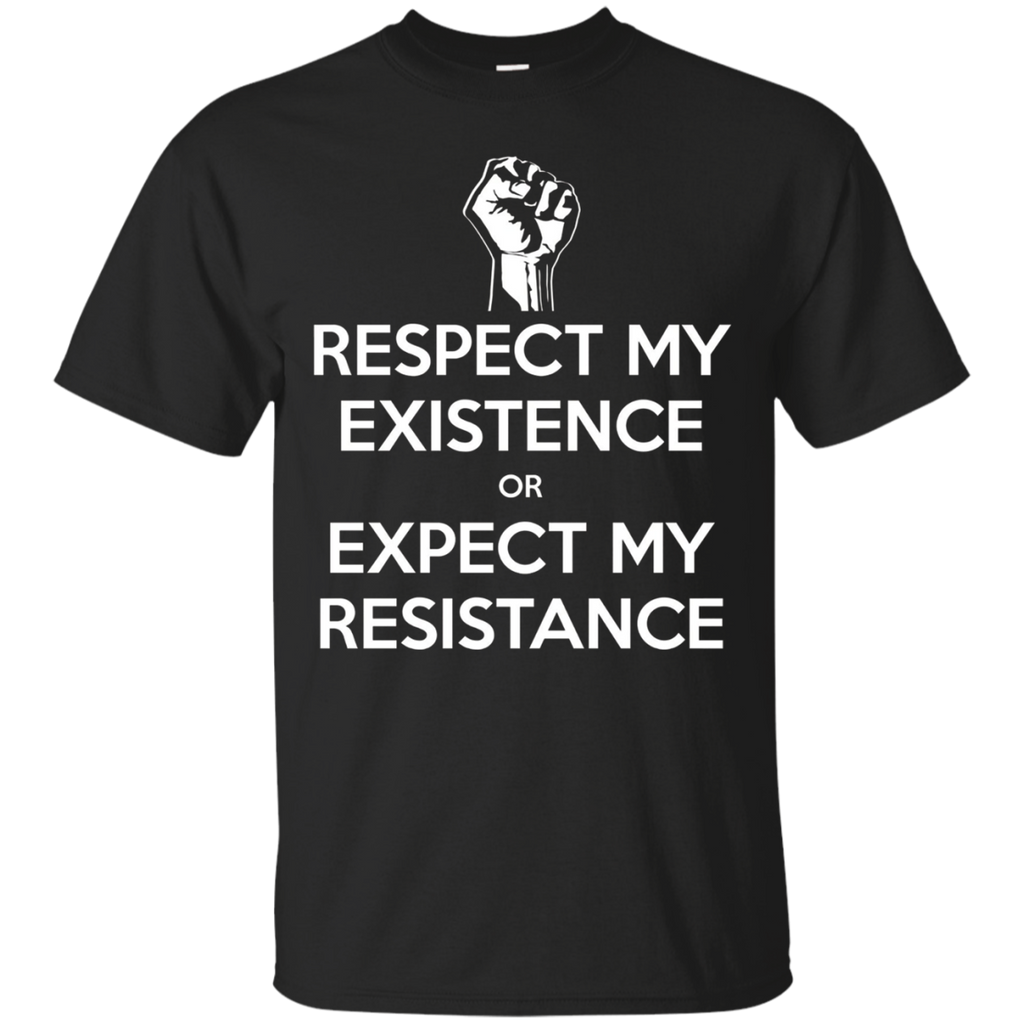 Respect My Existence or Expect My Resistance Protest T-Shirt_Black