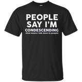 People say I'm condescending t-shirt talk down to people_Black
