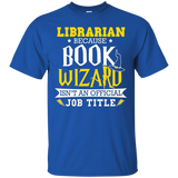 Librarian Funny Gift T-shirt Book Wizard Isn't Official