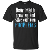 Dear Math Grow Up And Solve Your Own Problems T-shirt_black=