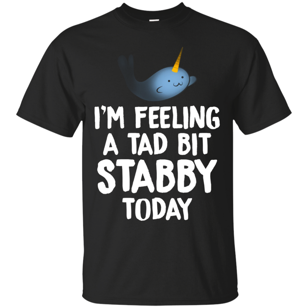 I'm Feeling A Tad Bit Stabby Today Narwhal Funny