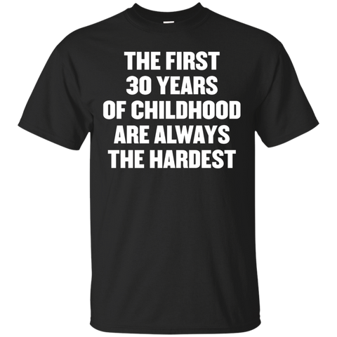 The First 30 Years Of Childhood Are Always The Harde T Shirt_black=