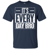 It's Every Day Bro Motivational Gym Bodybuilder Gift T Shirt