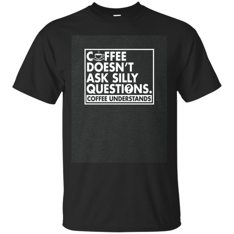 Coffee Doesn't Ask Silly Questions Coffee Understands Shirt_dark=