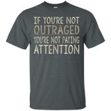 If You're Not Outraged - You're Not Paying Attention T-shirt