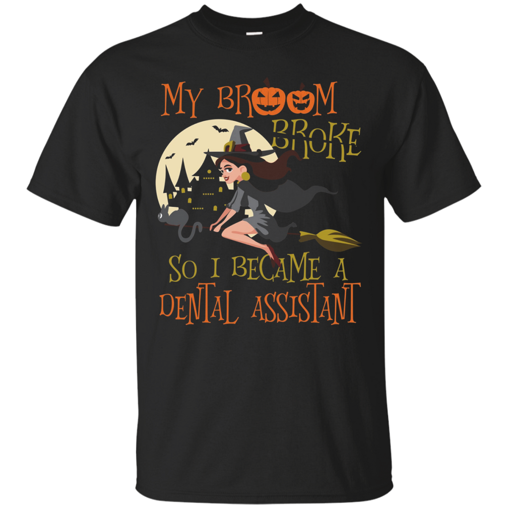 My Broom Broke So I Became Dental Assistant Shirt Halloween_Black