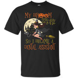My Broom Broke So I Became Dental Assistant Shirt Halloween_Black