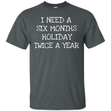 Six Month Holiday Twice- Funny Gift T-Shirt Men Women_Black