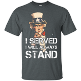 I Served I Will Always Stand T-shirt Patriotic American Tee_black=