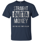 Straight Outta Money Because Children Shirt For Mom or Dad_Black