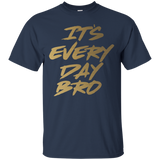 It's Every Day Bro Shirt Gym Motivational T Shirt Gold Text