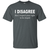 I Disagree But I Respect Your Right To Be Stupid Tee_black=