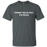 Retro Funny Novelty Gimme Head Till I'm Dead Shirt_Black