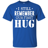 Funny T-shirt I Still Remember Our First Hug_black=