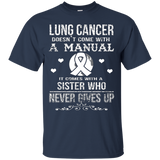 Lung Cancer Comes With A Sister Who Never Gives Up T Shirt