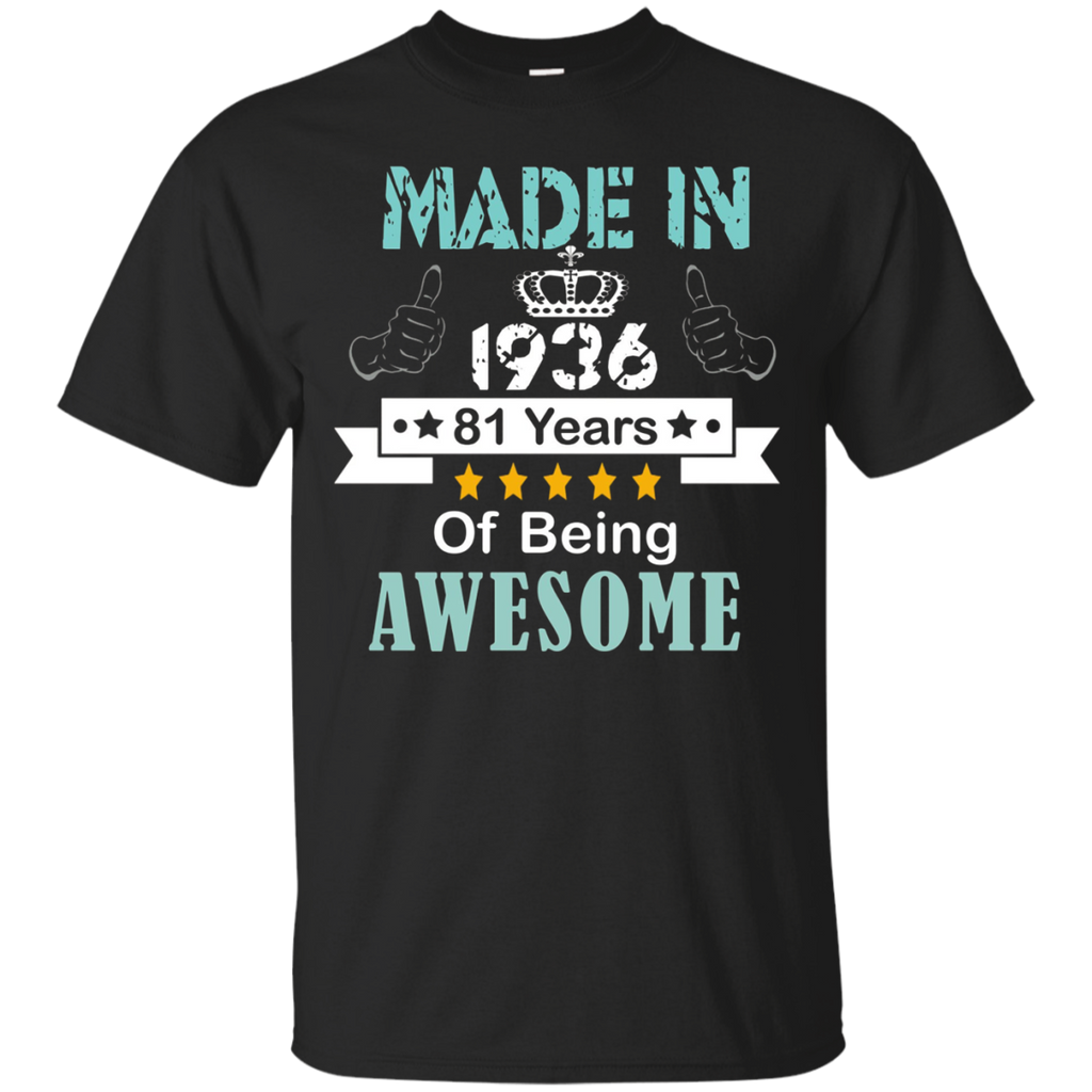 Made In 1936 Shirt, 81 Years Of Being Awesome T- Shirt