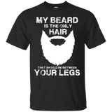 My Beard The Only Hair That Should Be Between YourLegs shirt_Black