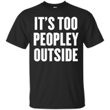 It's Too Peopley Outside T Shirt