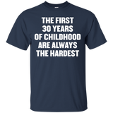 The First 30 Years Of Childhood Are Always The Harde T Shirt_black=