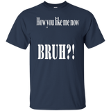 How You Like Me Now Bruh T-shirt_black=