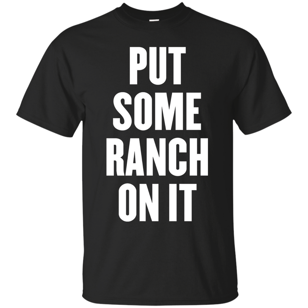 put some ranch on it t shirt_Black